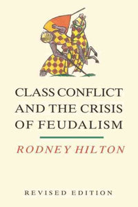 Klassenkonflikte und die Krise des Feudalismus: Essays zur mittelalterlichen Sozialgeschichte