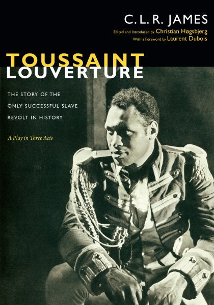 Toussaint Louverture: Die Geschichte des einzigen erfolgreichen Sklavenaufstands der Geschichte; Ein Theaterstück in drei Akten