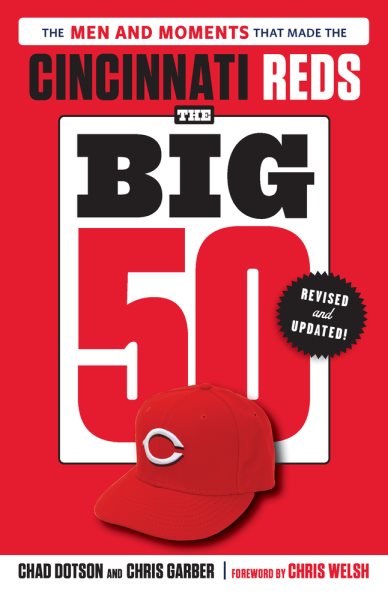 The Big 50: Cincinnati Reds: The Men and Moments that Made the Cincinnati Reds, Revised & Updated