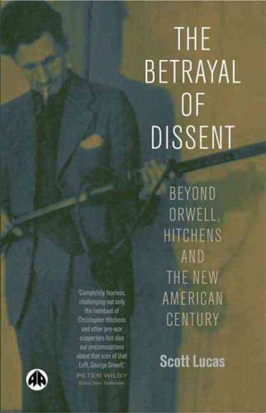 Der Verrat der Andersdenkenden: Jenseits von Orwell, Hitchens und dem neuen amerikanischen Jahrhundert