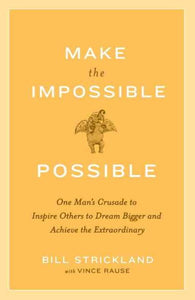 Make the Impossible Possible: One Man's Crusade to Inspire Others to Dream Bigger and Achieve the Extraordinary