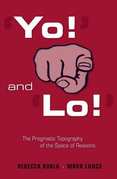 'Yo!' and 'Lo!' the Pragmatic Topography of the Space of Reasons