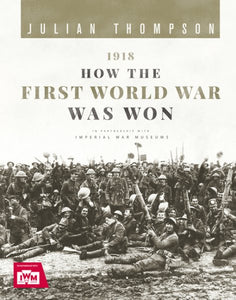 1918: How the First World War Was Won