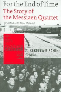 For the End of Time: The Story of the Messiaen Quartet (Updated with New Material)