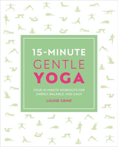 15-Minute Gentle Yoga: Four 15-Minute Workouts for Strength, Stretch, and Control