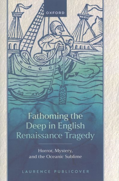 Fathoming the Deep in English Renaissance Tragedy: Horror, Mystery, and the Oceanic Sublime