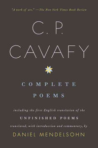 Complete Poems of C. P. Cavafy: Including the First English Translation of the Unfinished Poems