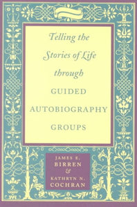 Telling the Stories of Life Through Guided Autobiography Groups