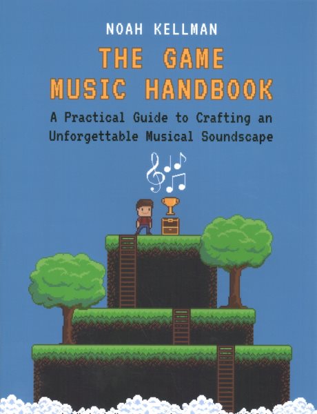 The Game Music Handbook: A Practical Guide to Crafting an Unforgettable Musical Soundscape