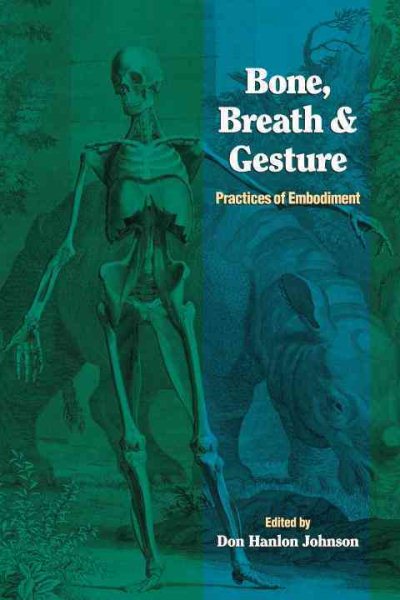 Bone, Breath, and Gesture: Practices of Embodiment Volume 1