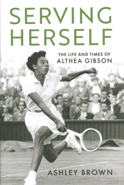 Serving Herself: The Life and Times of Althea Gibson