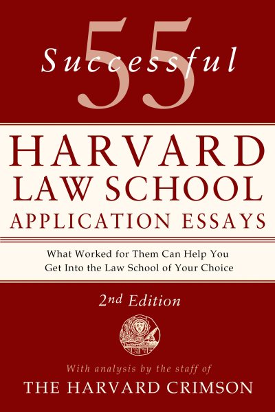 55 Successful Harvard Law School Application Essays, 2nd Edition: With Analysis by the Staff of the Harvard Crimson (Second Edition, Revised)