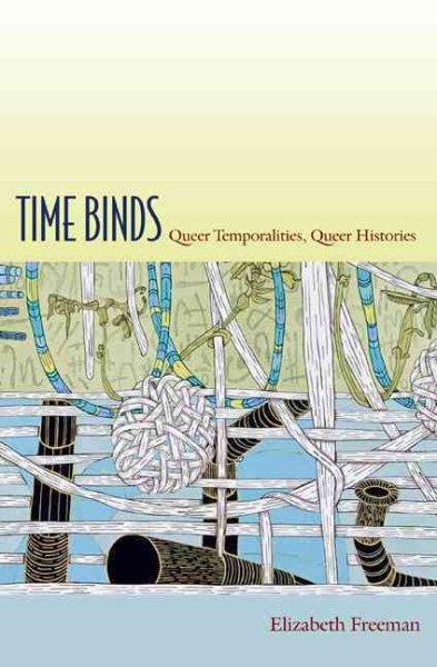 Time Binds: Queer Temporalities, Queer Histories