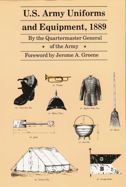 U.S. Army Uniforms and Equipment, 1889: Specifications for Clothing, Camp and Garrison Equipage, and Clothing and Equipage Materials (Revised)
