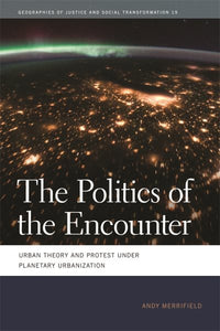 The Politics of the Encounter: Urban Theory and Protest Under Planetary Urbanization