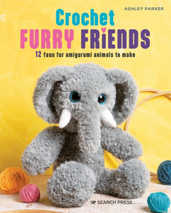 Crochet Furry Friends: 12 faux fur amigurumi animals to make
