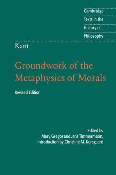 Kant: Groundwork of the Metaphysics of Morals (Revised)