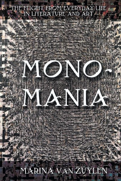 Monomania: The Flight from Everyday Life in Literature and Art