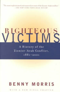 Righteous Victims: A History of the Zionist-Arab Conflict, 1881-2001