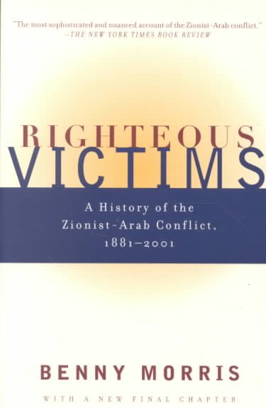 Righteous Victims: A History of the Zionist-Arab Conflict, 1881-2001