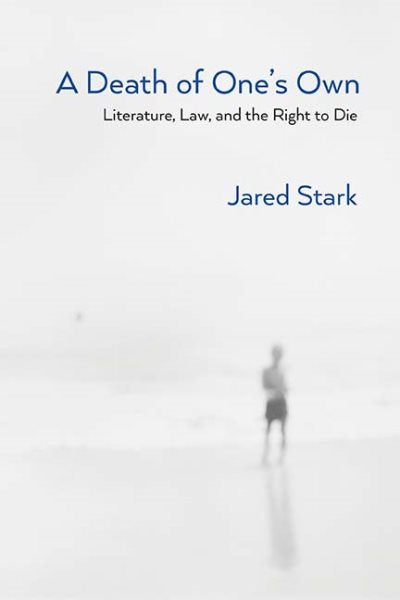 A Death of One's Own: Literature, Law, and the Right to Die