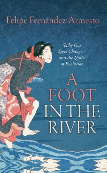 A Foot in the River: Why Our Lives Change -- And the Limits of Evolution