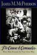 For Cause and Comrades: Why Men Fought in the Civil War