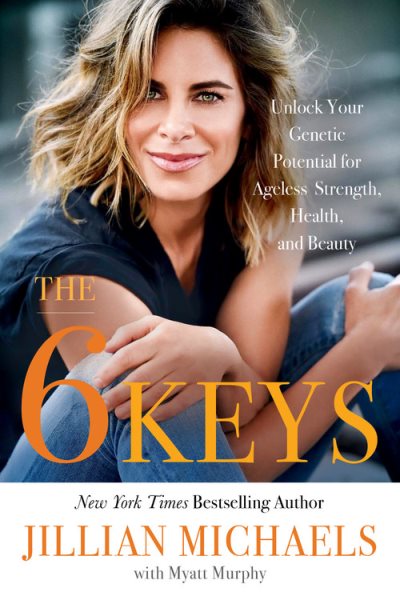 6 Keys: Unlock Your Genetic Potential for Ageless Strength, Health, and Beauty