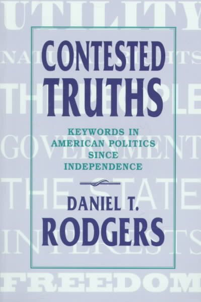Contested Truths: Keywords in American Politics Since Independence (Revised)