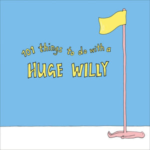 101 Things to Do with a Huge Willy