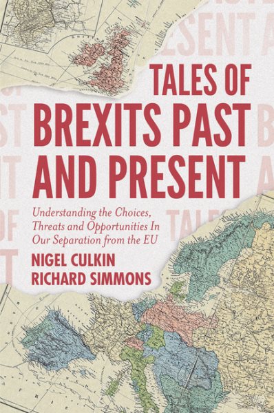 Tales of Brexits Past and Present: Understanding the Choices, Threats and Opportunities in Our Separation from the EU