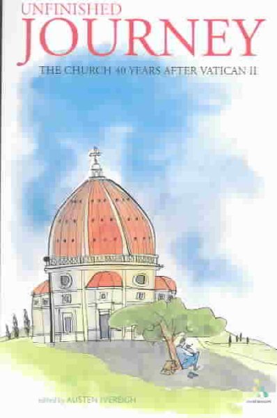 Unfinished Journey: The Church 40 Years After Vatican II: Essays for John Wilkins