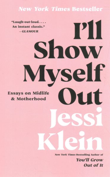 I'll Show Myself Out: Essays on Midlife and Motherhood