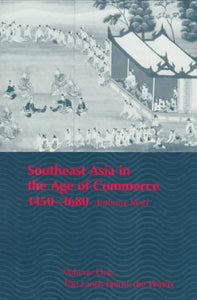 Southeast Asia in the Age of Commerce, 1450-1680: Volume One: The Lands Below the Winds (Revised)