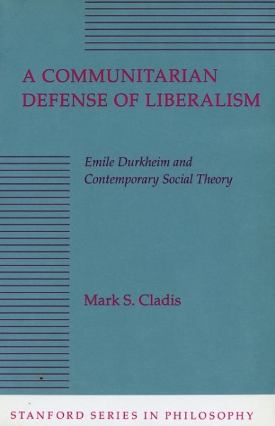 A Communitarian Defense of Liberalism: Emile Durkheim and Contemporary Social Theory