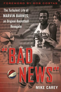 "Bad News": The Turbulent Life of Marvin Barnes, Pro Basketball's Original Renegade