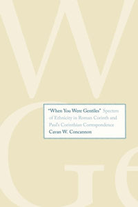 "when You Were Gentiles": Specters of Ethnicity in Roman Corinth and Paul's Corinthian Correspondence