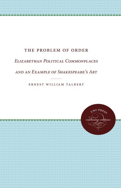 The Problem of Order: Elizabethan Political Commonplaces and an Example of Shakespeare's Art