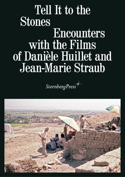 Sag es den Steinen: Begegnungen mit den Filmen von Danièle Huillet und Jean-Marie Straub