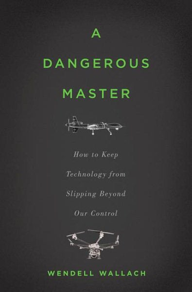 A Dangerous Master: How to Keep Technology from Slipping Beyond Our Control