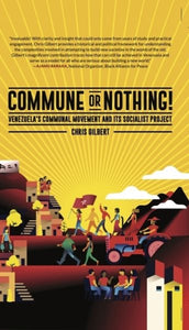 Commune or Nothing!: Venezuela's Communal Movement and Its Socialist Project