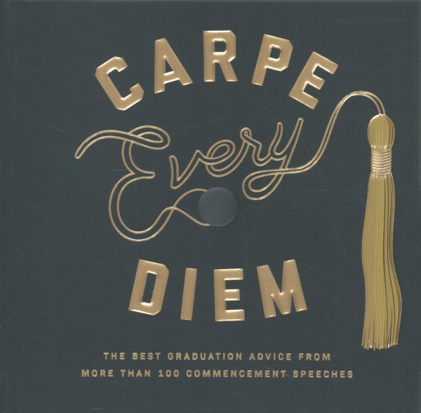 Carpe Every Diem: The Best Graduation Advice from More Than 100 Commencement Speeches: A Graduation Book
