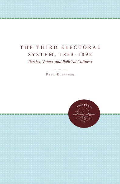The Third Electoral System, 1853-1892: Parties, Voters, and Political Cultures