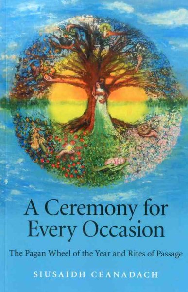A Ceremony for Every Occasion: The Pagan Wheel of the Year and Rites of Passage