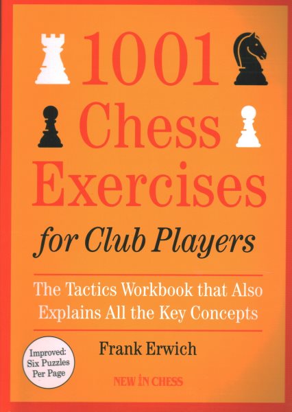 1001 Chess Exercises for Club Players: The Tactics Workbook that Also Explains All Key Concepts