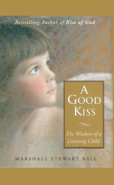 A Good Kiss: The Wisdom of a Listening Child