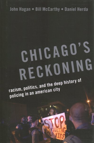 Chicago's Reckoning: Racism, Politics, and the Deep History of Policing in an American City