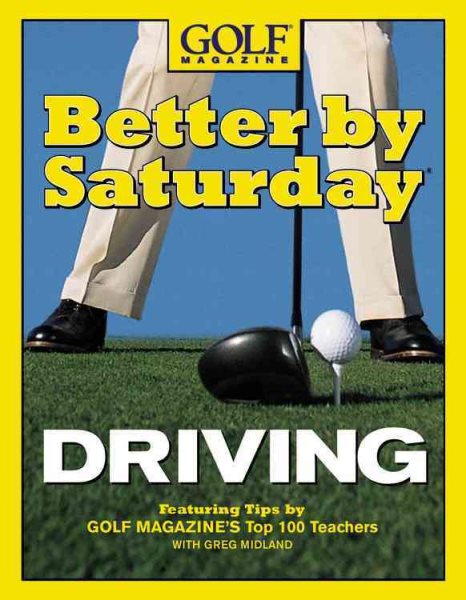 Better by Saturday Driving: Featuring Tips by Golf Magazine's Top 100 Teachers