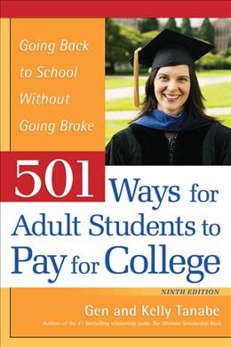 501 Ways for Adult Students to Pay for College: Going Back to School Without Going Broke