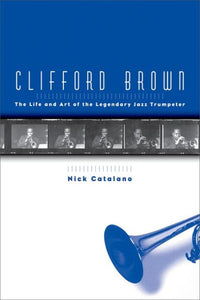 Clifford Brown: The Life and Art of the Legendary Jazz Trumpeter (Revised)
